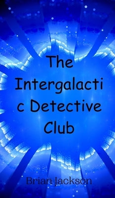 The Intergalactic Detective Club by Jackson, Brian