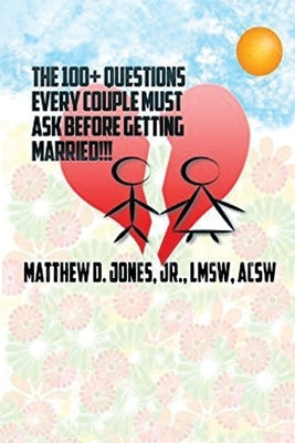 The 100+ Questions Every Couple Must Ask Before Getting Married!!! by Jones Jr, Matthew D.