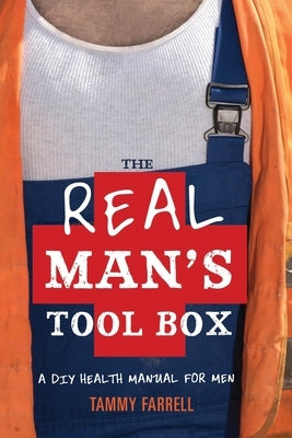 The Real Man's Toolbox: A DIY health manual for men by Farrell, Tammy