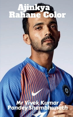 Ajinkya Rahane Color by Pandey Shambhunath, Vivek Kumar