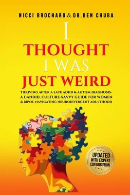 "I Thought I was Weird, Thriving After a Late ADHD and Autism Diagnosis: A Candid, Culture-Savvy Guide for Women & BIPOC Navigating Neurodivergent Adu by Brochard, Nicci
