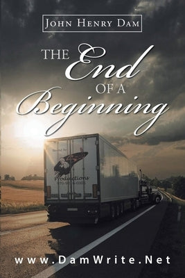 The End Of A Beginning by Dam, John Henry
