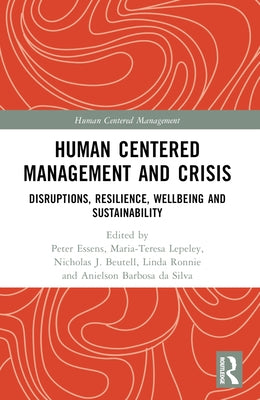 Human Centered Management and Crisis: Disruptions, Resilience, Wellbeing and Sustainability by Essens, Peter