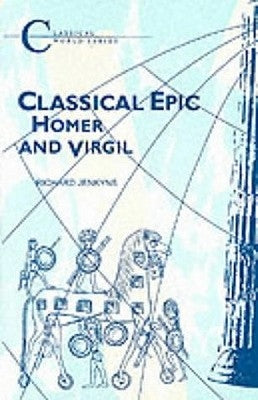 Classical Epic: Homer and Virgil by Jenkyns, R.