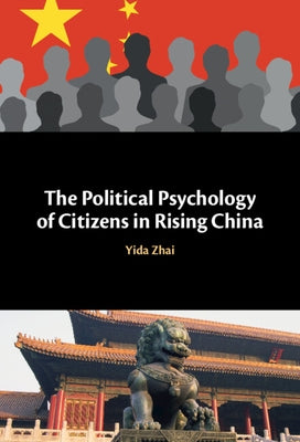 The Political Psychology of Citizens in Rising China by Zhai, Yida