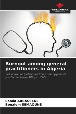Burnout among general practitioners in Algeria by Abbassene, Samia