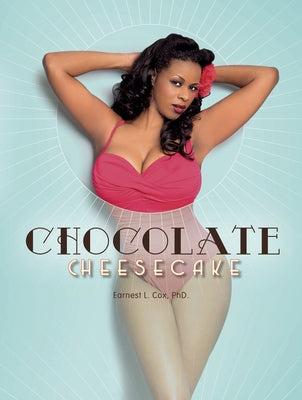 Chocolate Cheesecake: Celebrating the Modern Black Pin-Up by Cox, Earnest L.