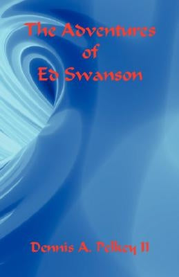 The Adventures of Ed Swanson by Pelkey, Dennis A., II