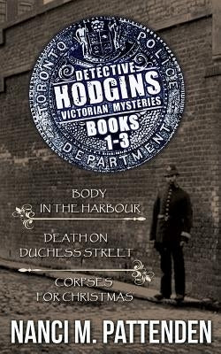 Detective Hodgins Victorian Mysteries 1-3 by Pattenden, Nanci M.
