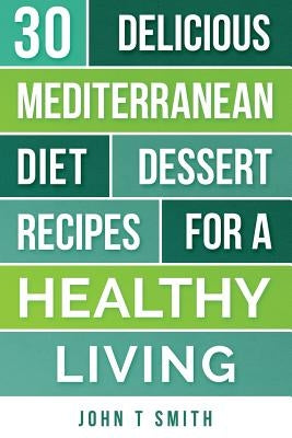 Mediterranean Diet: The Mediterranean Diet Cookbook: 30 Delicious Dessert Recipes For A Healthy Living by Adams, Laura
