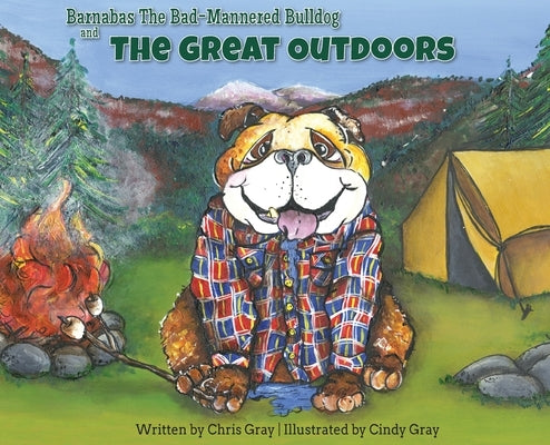 Barnabas The Bad-Mannered Bulldog and The Great Outdoors by Gray, Chris
