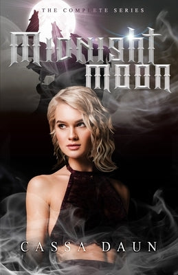 Midnight Moon: The Complete Series by Daun, Cassa