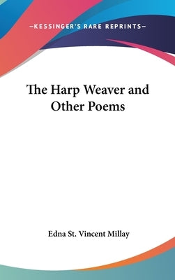 The Harp Weaver and Other Poems by Millay, Edna St Vincent