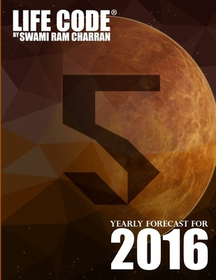 Lifecode #5 Yearly Forecast for 2016 - Narayan by Charran, Swami Ram