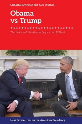 Obama V. Trump: The Politics of Rollback by Harrington, Clodagh