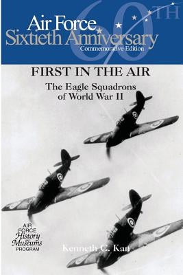 First in the Air: The Eagle Squadrons of World War II by Museums Program, Air Force History and
