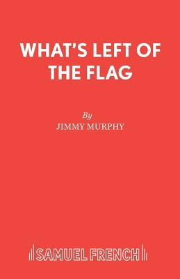 What's Left of the Flag by Murphy, Jimmy