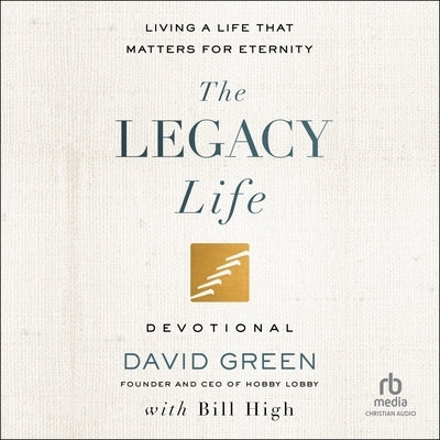 The Legacy Life Devotional: Living a Life That Matters for Eternity by Green, David