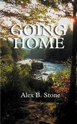 Going Home: A Collection of Stories by Stone, Alex B.