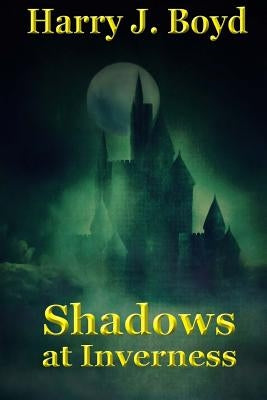 Shadows At Inverness by Boyd, Harry J.