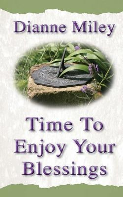 Time to Enjoy Your Blessings by Miley, Dianne