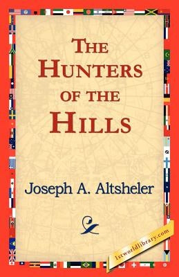The Hunters of the Hills by Altsheler, Joseph a.
