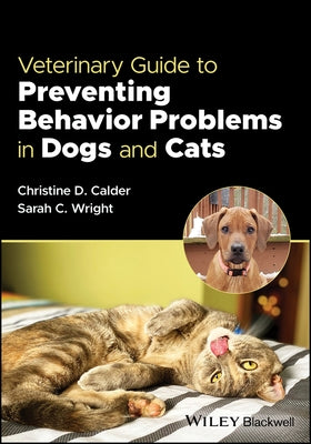 Veterinary Guide to Preventing Behavior Problems in Dogs and Cats by Calder, Christine D.