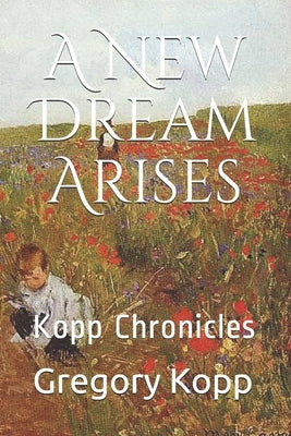 A New Dream Arises: Kopp Chronicles by Czech Kopp, Annette