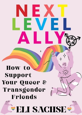 Next-Level Ally: How to Support Your Queer and Transgender Friends by Sachse, Eli