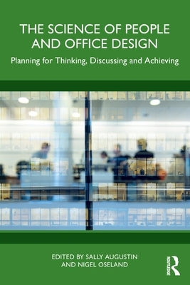 The Science of People and Office Design: Planning for Thinking, Discussing and Achieving by Augustin, Sally
