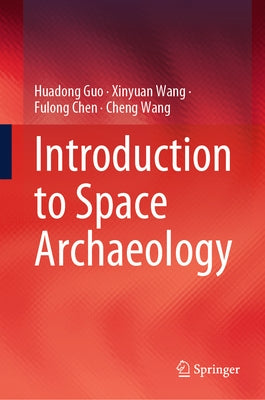 Introduction to Space Archaeology by Guo, Huadong