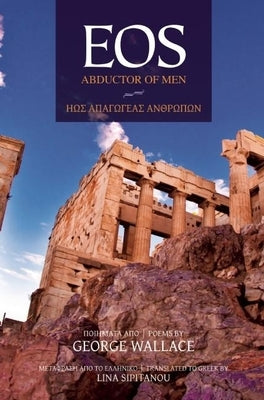 Eos: Abductor of Men: Poems by Wallace, George