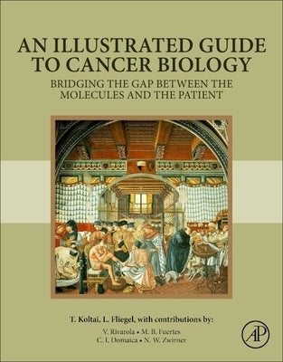 An Illustrated Guide to Cancer Biology by Koltai, Tomas