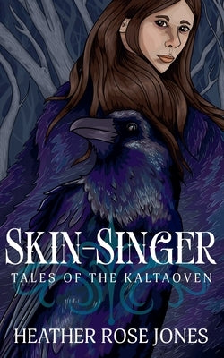 Skinsinger: Tales of the Kaltaoven by Jones, Heather Rose