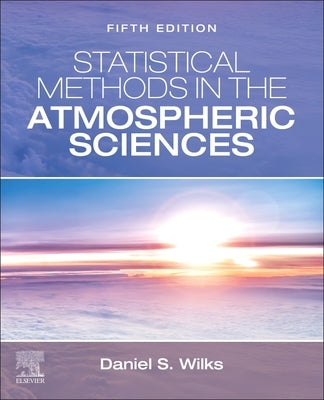 Statistical Methods in the Atmospheric Sciences by Wilks, Daniel S.