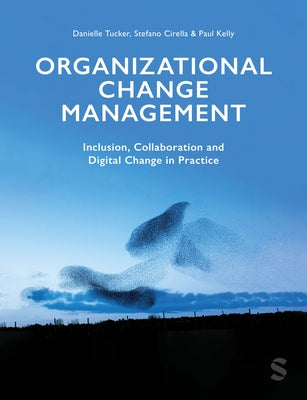 Organizational Change Management: Inclusion, Collaboration and Digital Change in Practice by Tucker, Danielle A.
