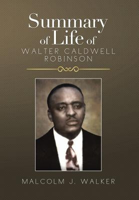 Summary of Life of Walter Caldwell Robinson by Walker, Malcolm J.