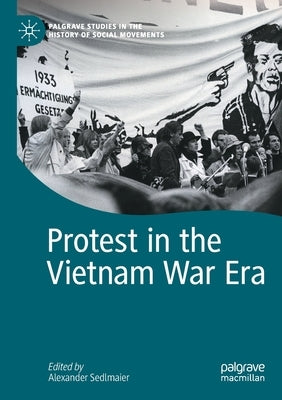 Protest in the Vietnam War Era by Sedlmaier, Alexander