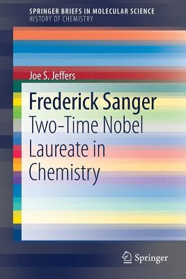Frederick Sanger: Two-Time Nobel Laureate in Chemistry by Jeffers, Joe S.