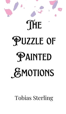 The Puzzle of Painted Emotions by Sterling, Tobias