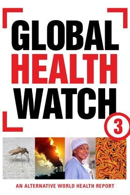 Global Health Watch 3: An Alternative World Health Report by Zed Books