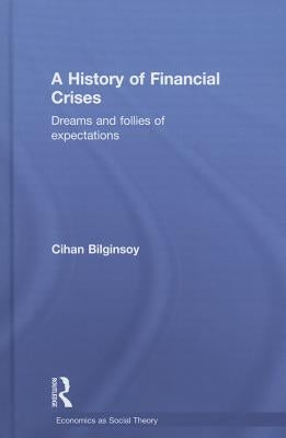 A History of Financial Crises: Dreams and Follies of Expectations by Bilginsoy, Cihan