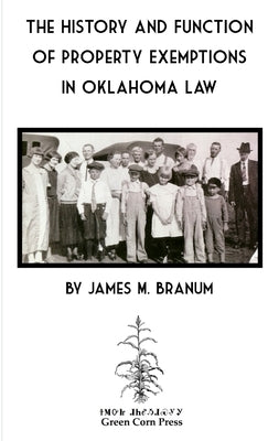 The History and Function of Property Exemptions in Oklahoma Law by Branum, James M.