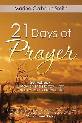 21 Days of Prayer: Self-Check: 2 Stay on the Narrow Path That Leads to Eternal Life by Smith, Mariea Calhoun