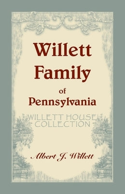Willett House Collection [Willett Family of Pennsylvania] by Willett, A. James, Jr.