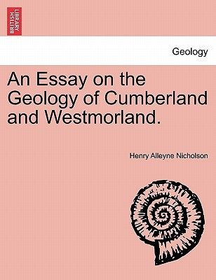 An Essay on the Geology of Cumberland and Westmorland. by Nicholson, Henry Alleyne