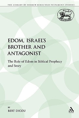 Edom, Israel's Brother and Antagonist: The Role of Edom in Biblical Prophecy and Story by Dicou, Bert