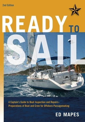 Ready to Sail: A Captain's Guide to Boat Inspection and Repairs -- Preparations of Boat and Crew for Offshore Passagemaking by Mapes, Ed
