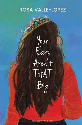 Your Ears Aren't THAT Big by Valle-Lopez, Rosa