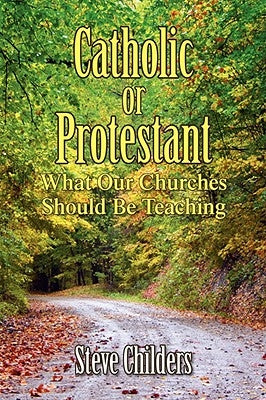 Catholic or Protestant by Childers, Steve